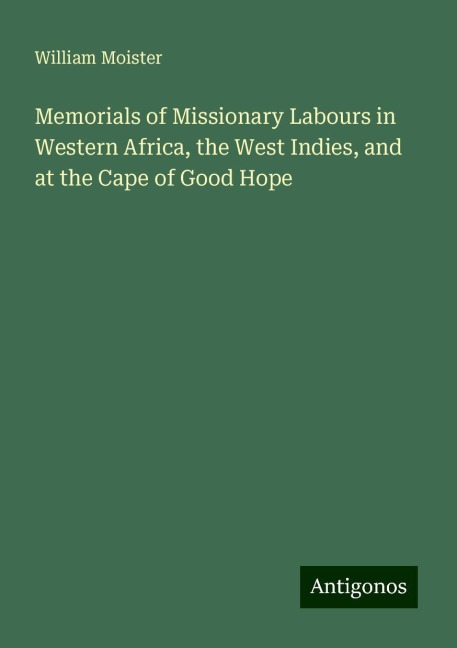 Memorials of Missionary Labours in Western Africa, the West Indies, and at the Cape of Good Hope