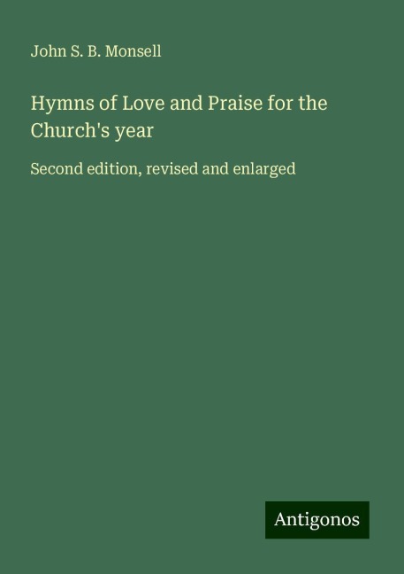 Hymns of Love and Praise for the Churchs year: Second edition, revised and enlarged