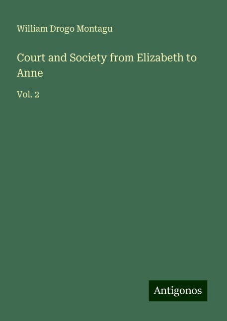 Court and Society from Elizabeth to Anne: Vol. 2
