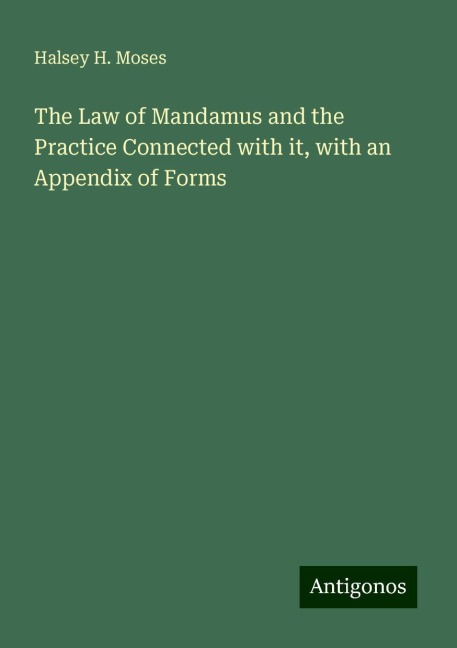 The Law of Mandamus and the Practice Connected with it, with an Appendix of Forms