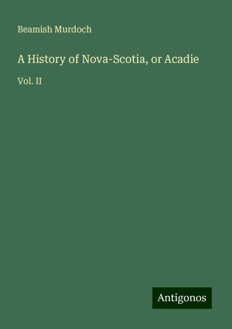 A History of Nova-Scotia, or Acadie: Vol. II