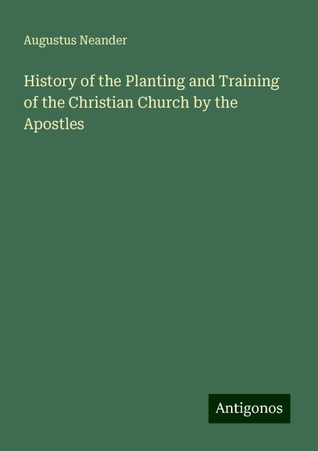 History of the Planting and Training of the Christian Church by the Apostles