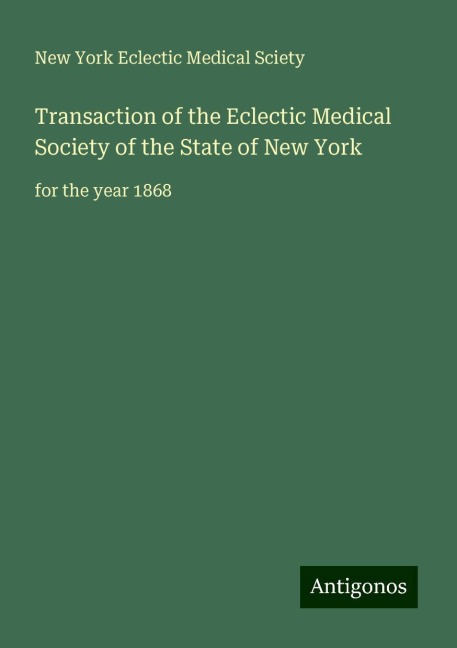 Transaction of the Eclectic Medical Society of the State of New York: for the year 1868