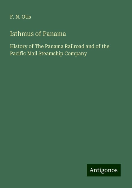 Isthmus of Panama: History of The Panama Railroad and of the Pacific Mail Steamship Company