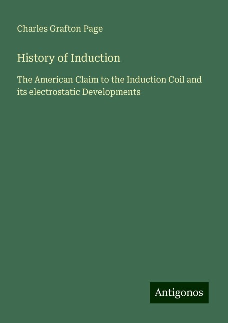 History of Induction: The American Claim to the Induction Coil and its electrostatic Developments