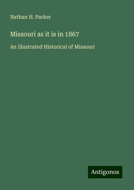 Missouri as it is in 1867: An illustrated Historical of Missouri