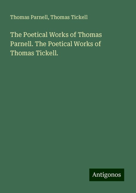 The Poetical Works of Thomas Parnell. The Poetical Works of Thomas Tickell.