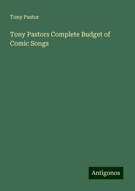 Tony Pastors Complete Budget of Comic Songs