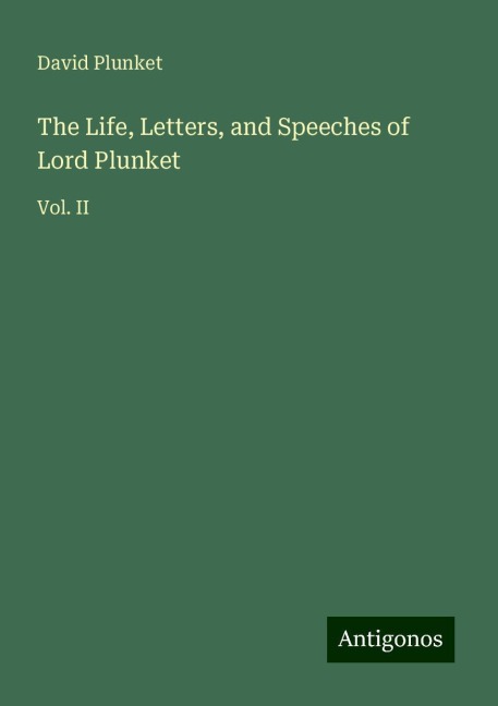 The Life, Letters, and Speeches of Lord Plunket: Vol. II