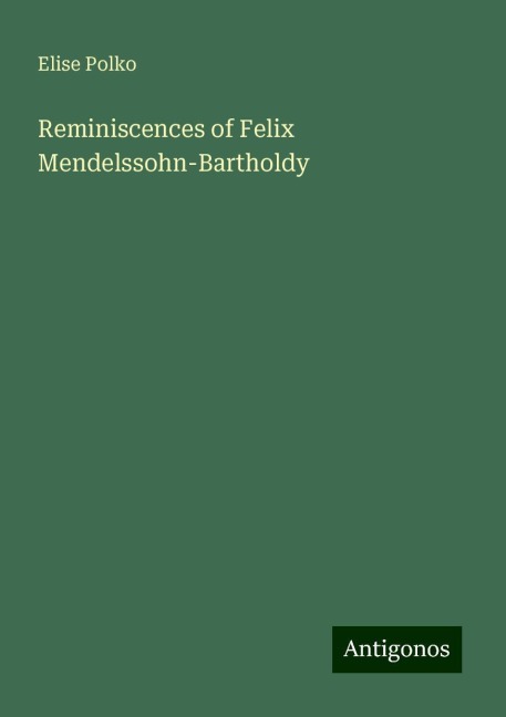 Reminiscences of Felix Mendelssohn-Bartholdy