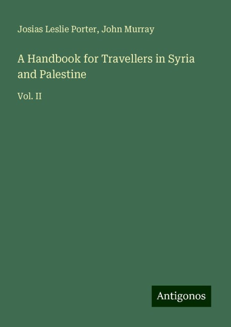 A Handbook for Travellers in Syria and Palestine: Vol. II