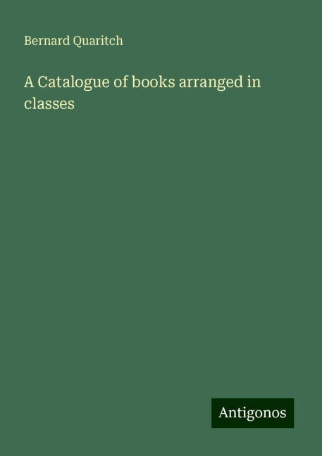 A Catalogue of books arranged in classes