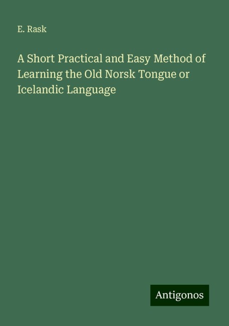 A Short Practical and Easy Method of Learning the Old Norsk Tongue or Icelandic Language
