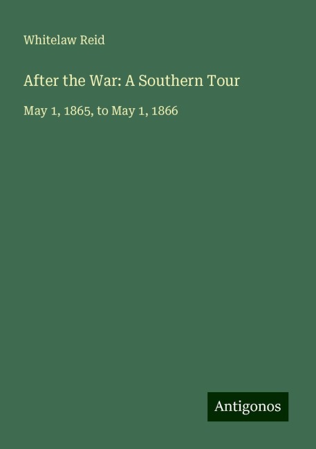 After the War: A Southern Tour: May 1, 1865, to May 1, 1866