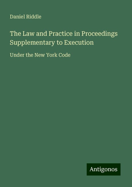 The Law and Practice in Proceedings Supplementary to Execution: Under the New York Code