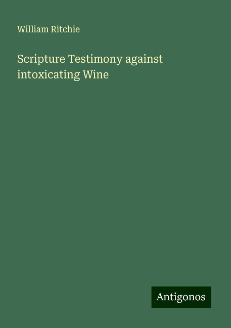 Scripture Testimony against intoxicating Wine