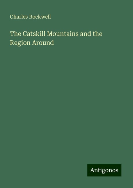 The Catskill Mountains and the Region Around