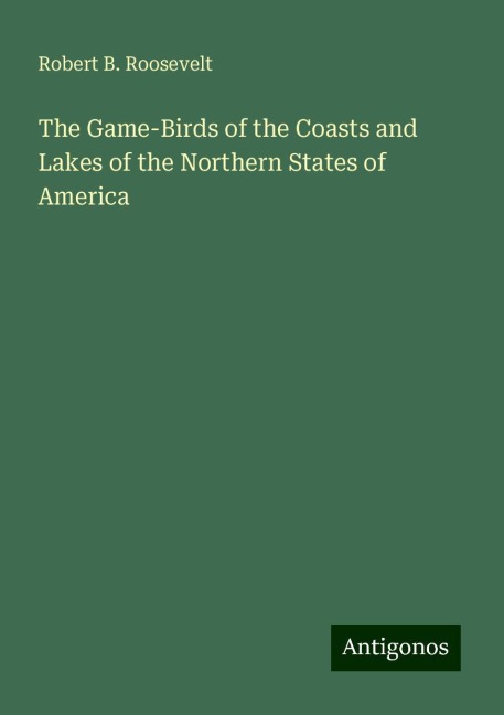 The Game-Birds of the Coasts and Lakes of the Northern States of America