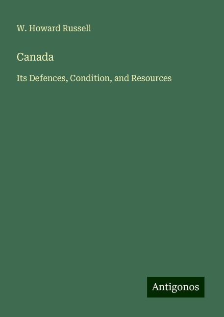 Canada: Its Defences, Condition, and Resources
