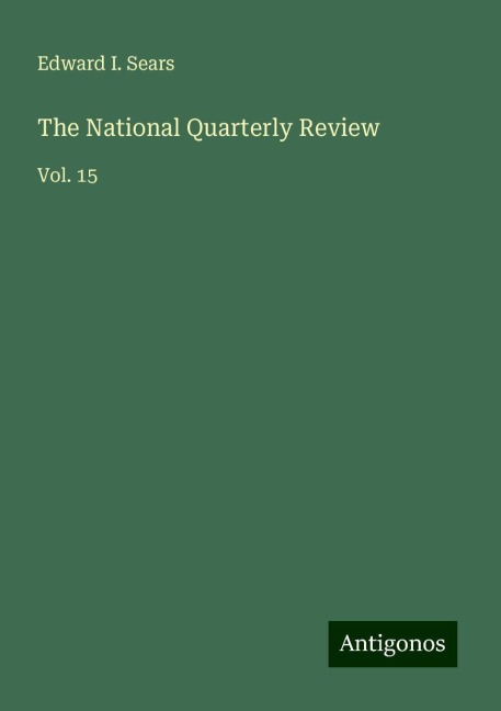 The National Quarterly Review: Vol. 15