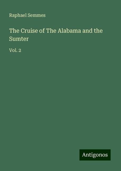 The Cruise of The Alabama and the Sumter: Vol. 2