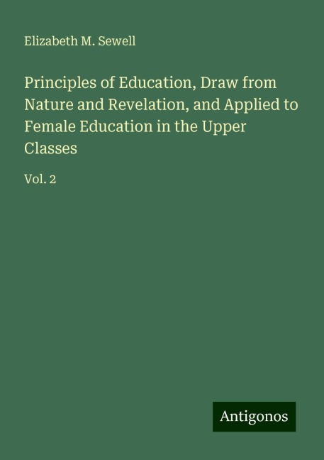 Principles of Education, Draw from Nature and Revelation, and Applied to Female Education in the Upper Classes: Vol. 2