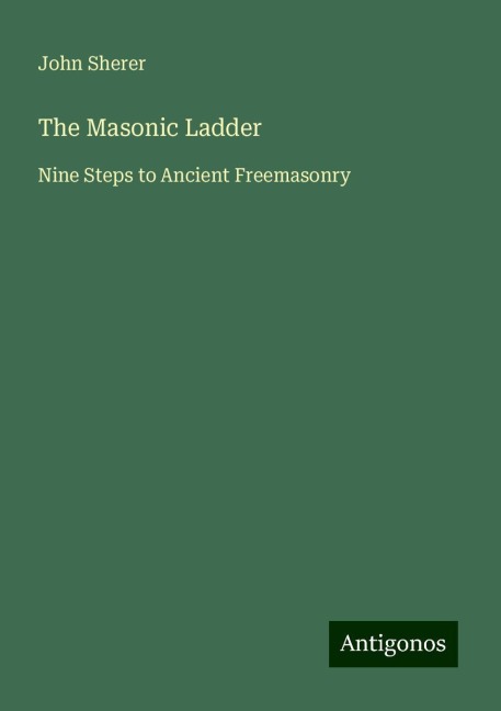 The Masonic Ladder: Nine Steps to Ancient Freemasonry