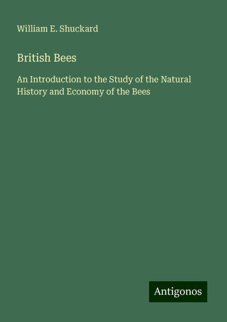 British Bees: An Introduction to the Study of the Natural History and Economy of the Bees
