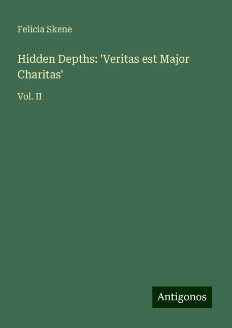 Hidden Depths: Veritas est Major Charitas: Vol. II