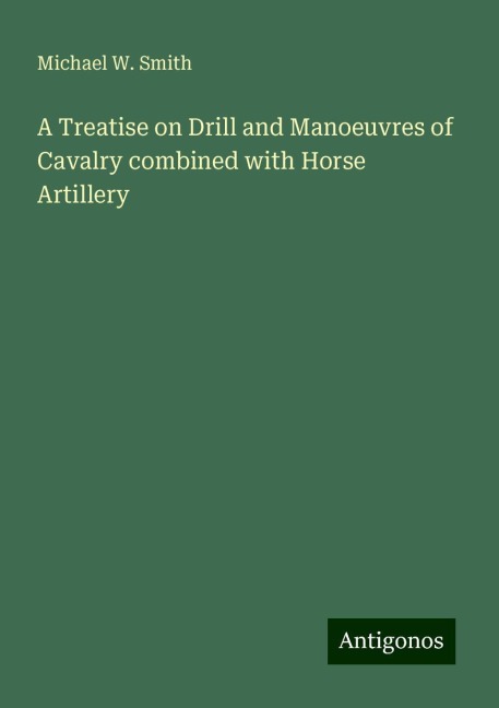 A Treatise on Drill and Manoeuvres of Cavalry combined with Horse Artillery