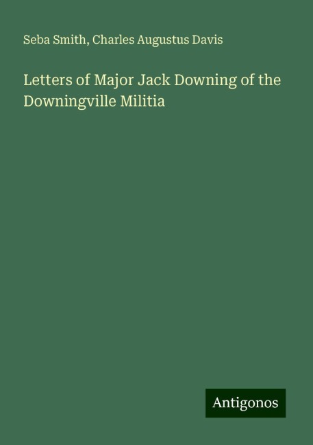 Letters of Major Jack Downing of the Downingville Militia