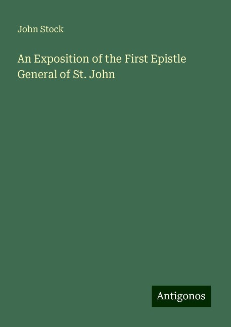 An Exposition of the First Epistle General of St. John