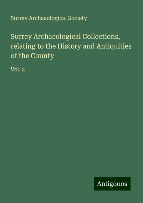 Surrey Archaeological Collections, relating to the History and Antiquities of the County: Vol. 2