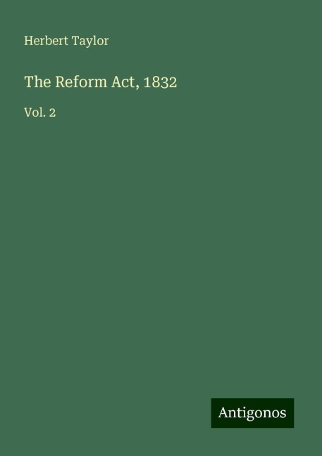 The Reform Act, 1832: Vol. 2