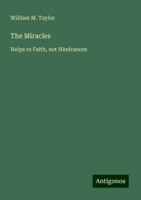 The Miracles: Helps to Faith, not Hindrances