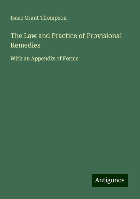The Law and Practice of Provisional Remedies: With an Appendix of Forms
