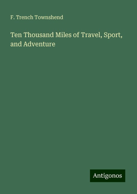 Ten Thousand Miles of Travel, Sport, and Adventure