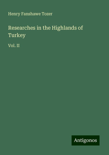 Researches in the Highlands of Turkey: Vol. II