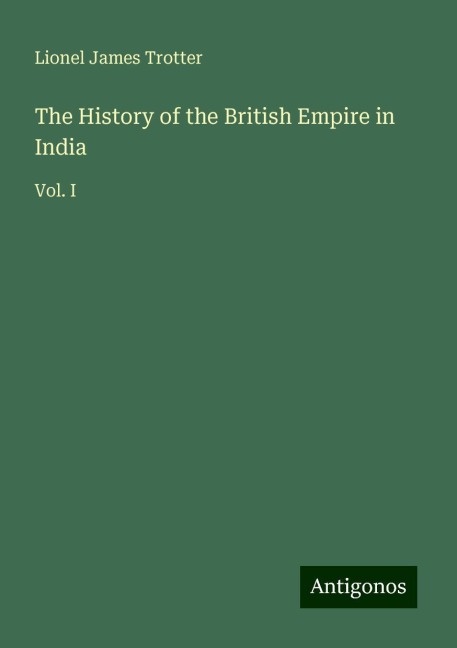 The History of the British Empire in India: Vol. I