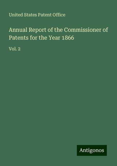 Annual Report of the Commissioner of Patents for the Year 1866: Vol. 2