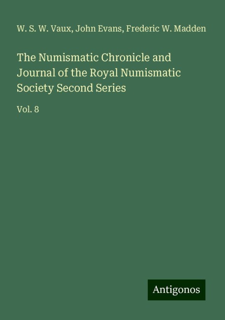 The Numismatic Chronicle and Journal of the Royal Numismatic Society Second Series: Vol. 8