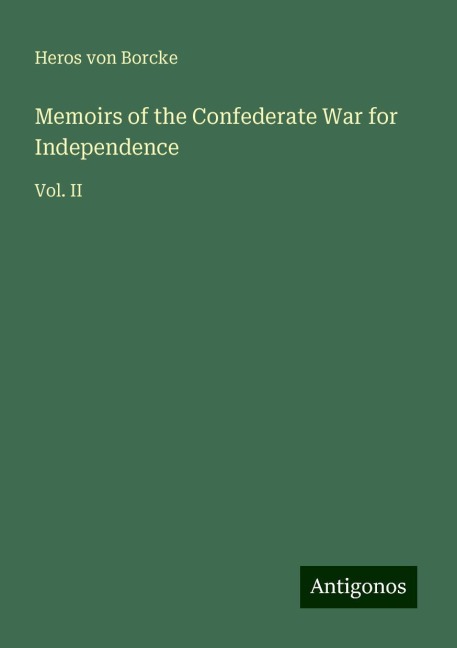 Memoirs of the Confederate War for Independence: Vol. II