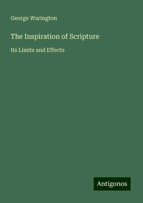 The Inspiration of Scripture: Its Limits and Effects