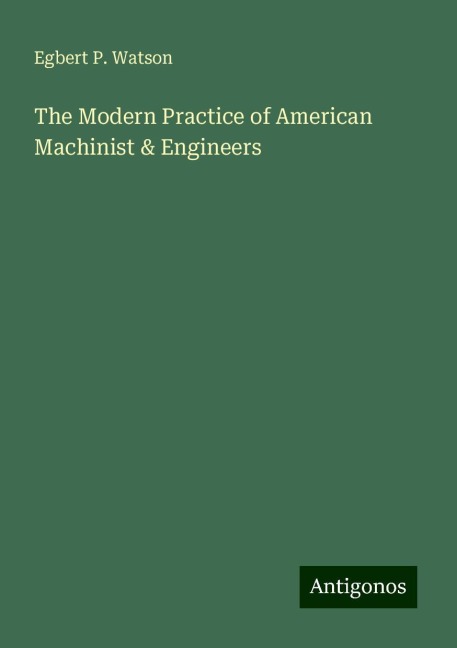 The Modern Practice of American Machinist & Engineers