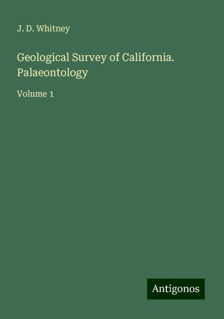 Geological Survey of California. Palaeontology: Volume 1