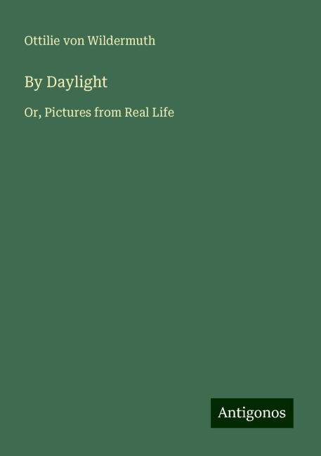 By Daylight: Or, Pictures from Real Life