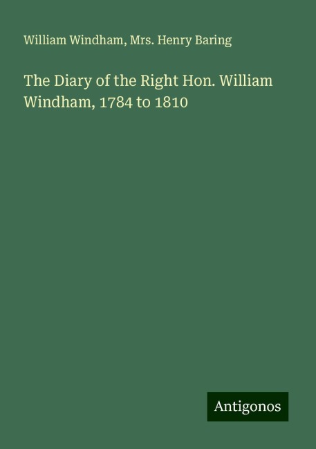 The Diary of the Right Hon. William Windham, 1784 to 1810