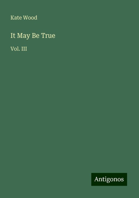 It May Be True: Vol. III