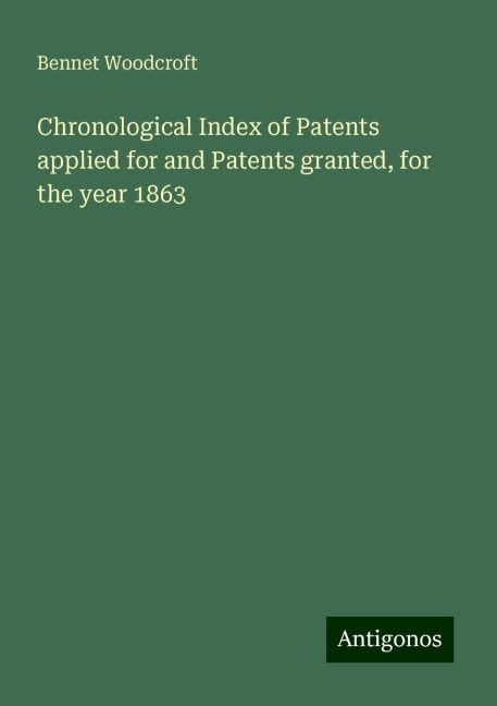 Chronological Index of Patents applied for and Patents granted, for the year 1863