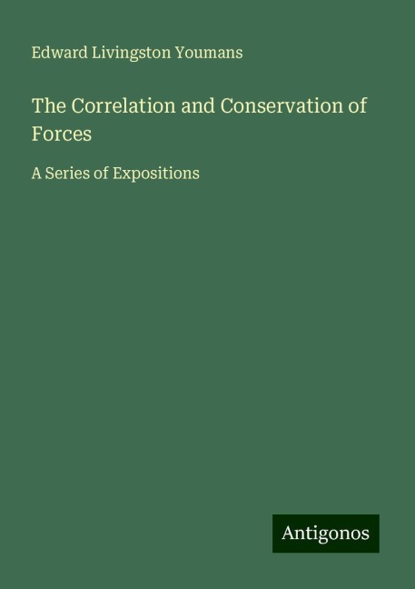 The Correlation and Conservation of Forces: A Series of Expositions